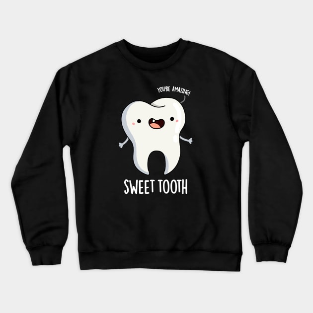 Sweet Tooth Funny Dental Pun Crewneck Sweatshirt by punnybone